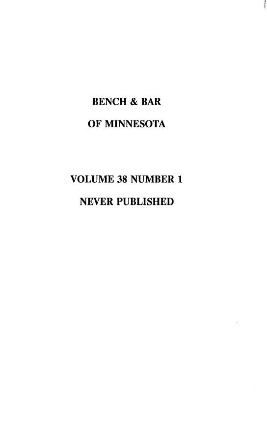 handle is hein.barjournals/benchnbar0038 and id is 1 raw text is: 







   BENCH & BAR

   OF MINNESOTA




VOLUME 38 NUMBER 1

NEVER PUBLISHED


