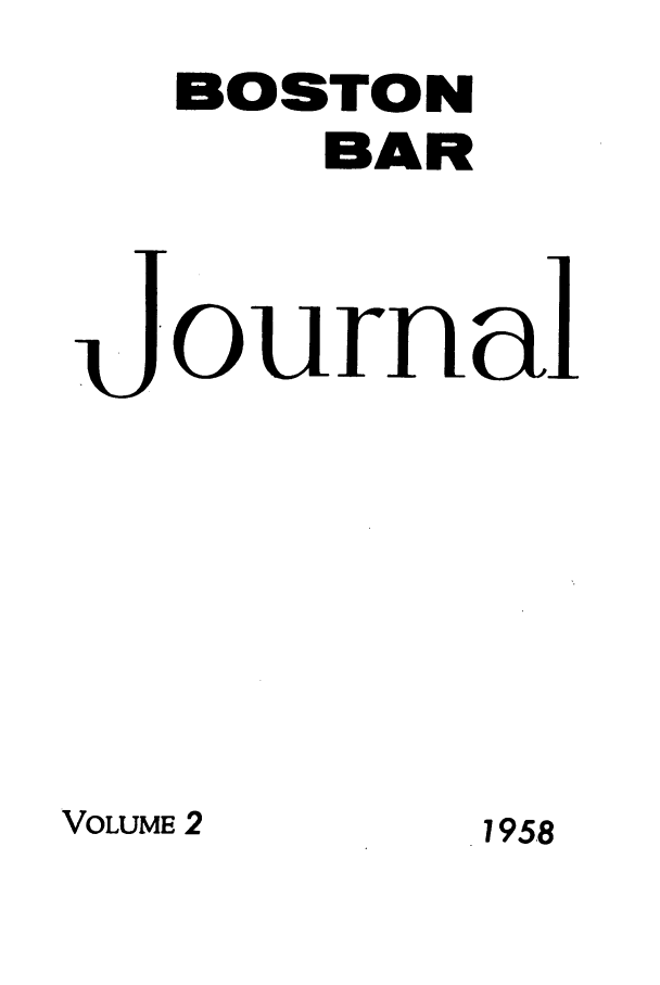 handle is hein.barjournals/bosbj0002 and id is 1 raw text is: BOSTON
BAR
Journal

VOLUME 2

195,8


