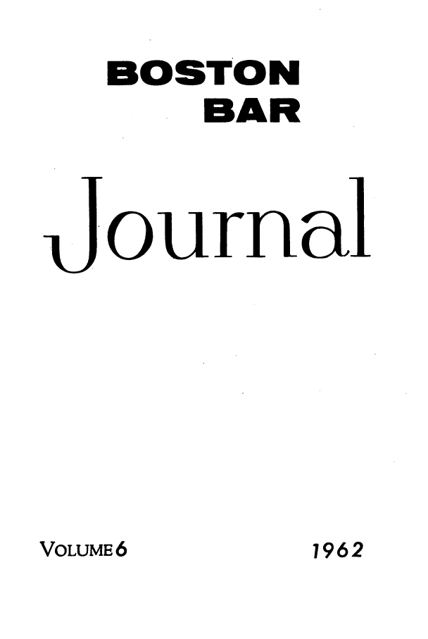 handle is hein.barjournals/bosbj0006 and id is 1 raw text is: BOSTON
BAR
ourna

VOLUME 6

1962


