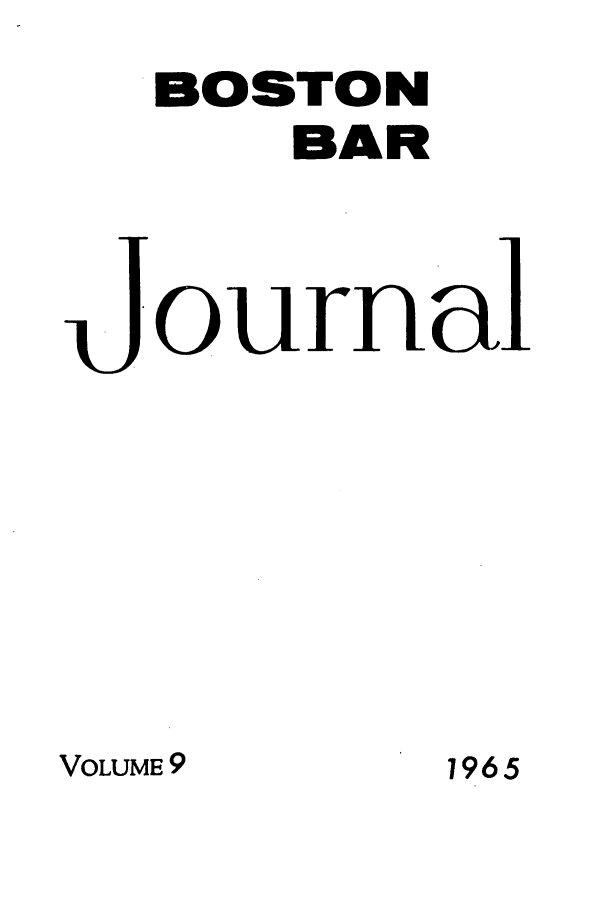 handle is hein.barjournals/bosbj0009 and id is 1 raw text is: BOSTON
BAR
Journal

VOLUME 9

1965


