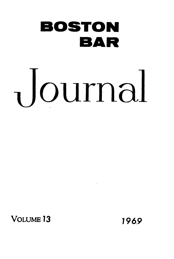 handle is hein.barjournals/bosbj0013 and id is 1 raw text is: BOSTON
BAR
Journal

VOLUME 13

196,9


