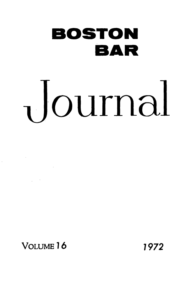 handle is hein.barjournals/bosbj0016 and id is 1 raw text is: BOSTON
BAR
ournal

VOLUME 16

1972


