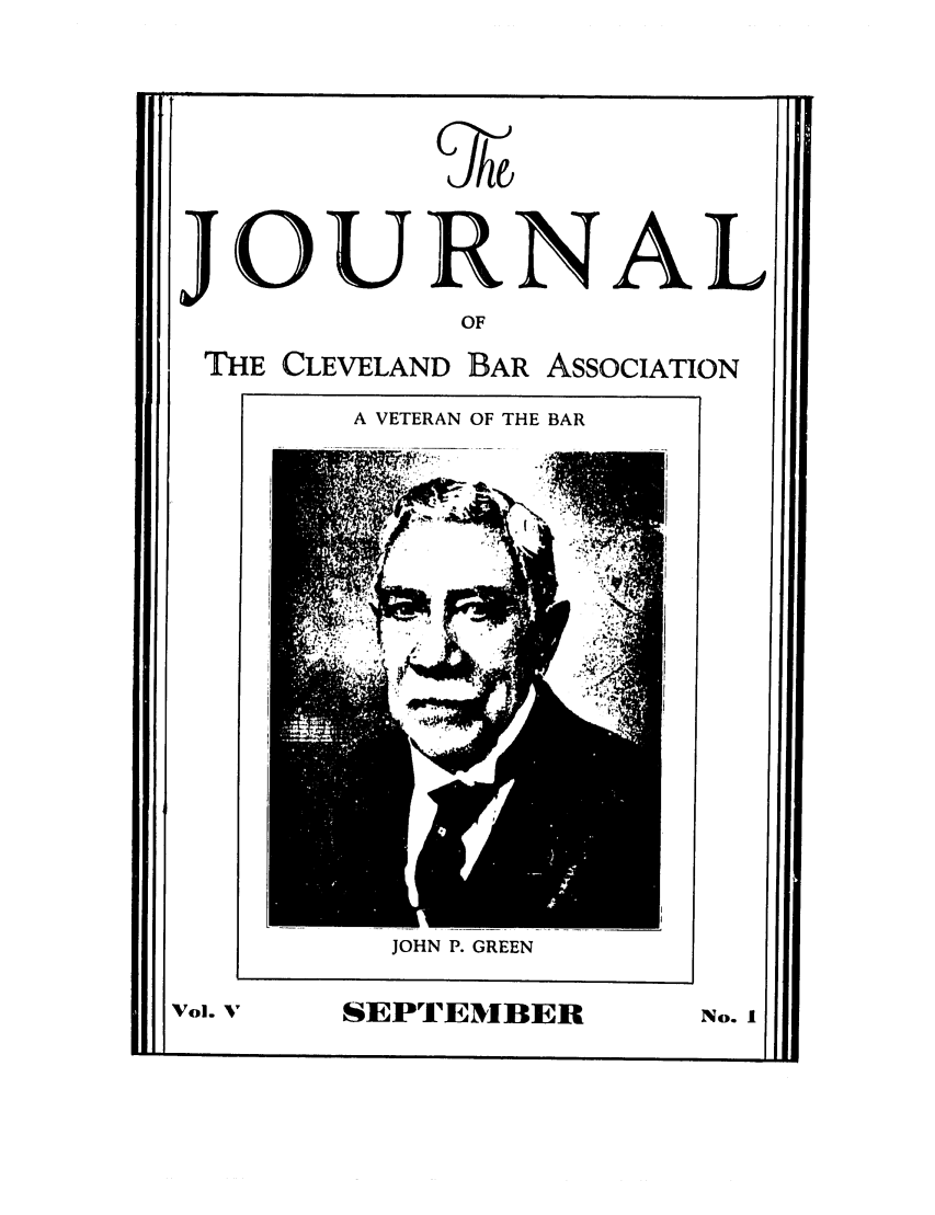 handle is hein.barjournals/clevebaj0005 and id is 1 raw text is: JOURNAL
OF
THE CLEVELAND BAR ASSOCIATION
A VETERAN OF THE BAR
JOHN P. GREEN
Vol. V   SEPTEMBER          No. I

m


