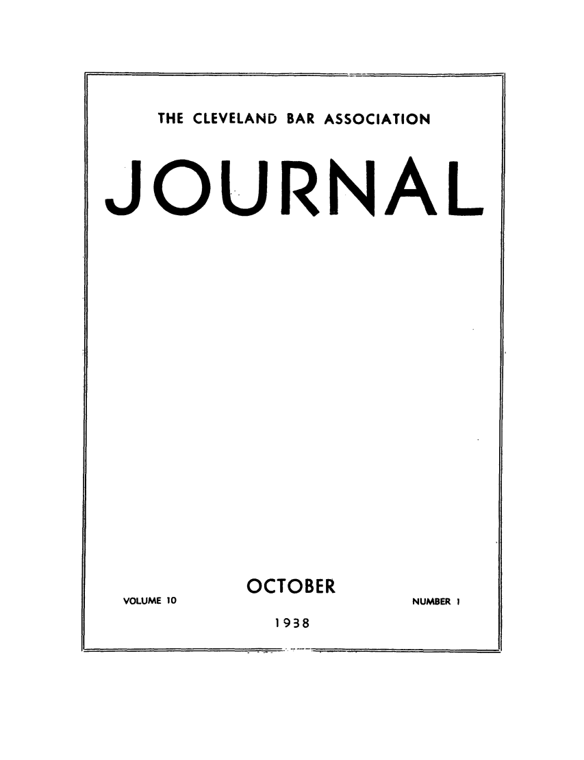 handle is hein.barjournals/clevebaj0010 and id is 1 raw text is: THE CLEVELAND BAR ASSOCIATION

JOURNAL

VOLUME 10

OCTOBER

1938

NUMBER I


