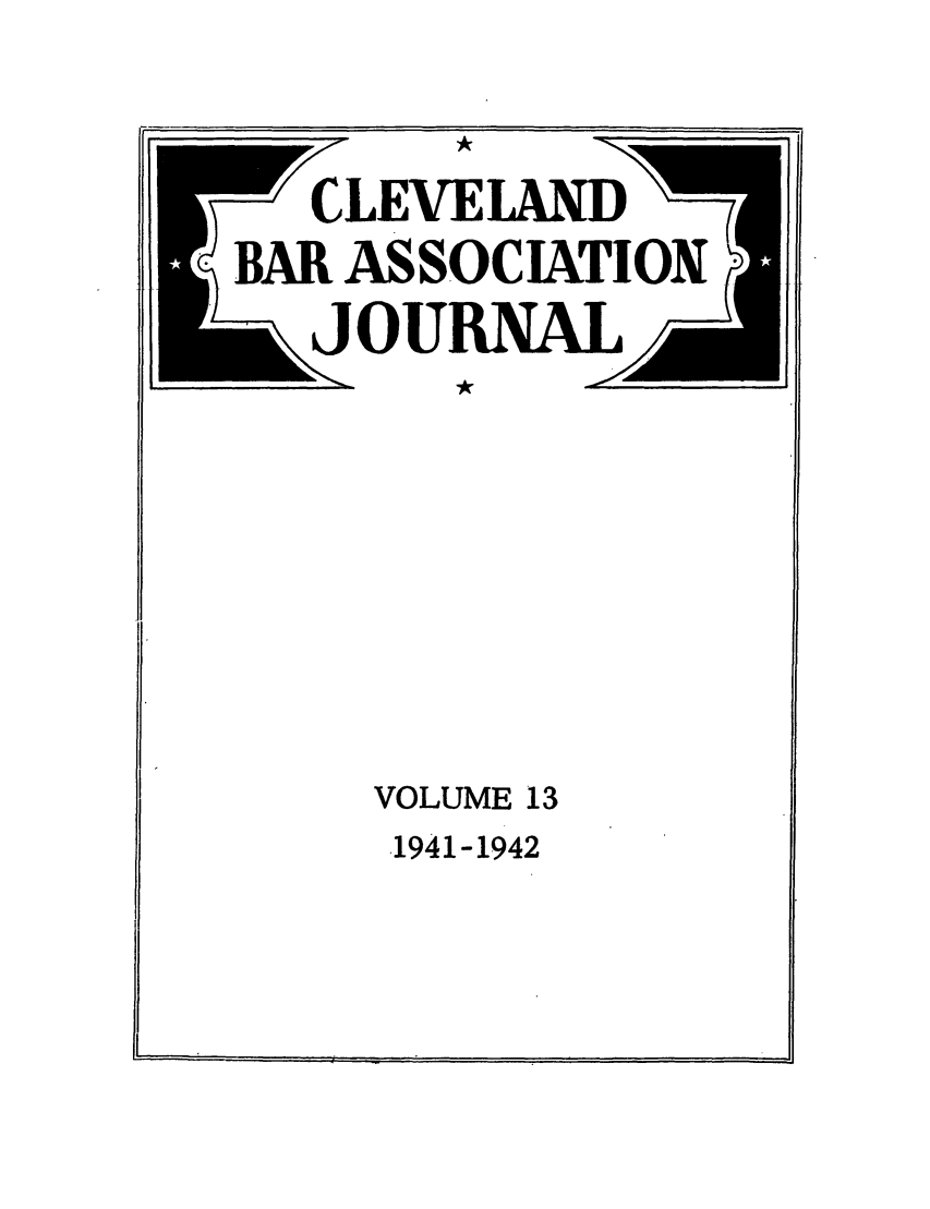 handle is hein.barjournals/clevebaj0013 and id is 1 raw text is: CLEVELAND
BAIR ASSOCIATION
VOLUME 13
.1941-1942


