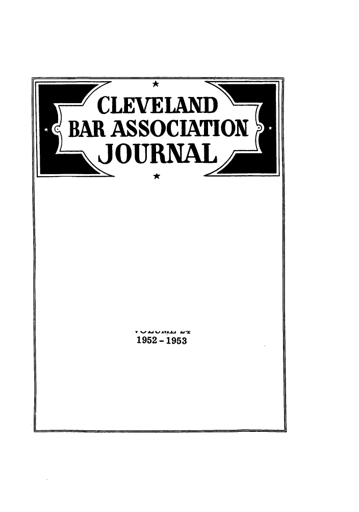 handle is hein.barjournals/clevebaj0024 and id is 1 raw text is: r  CLEVELAND -
BAR ASSOCIATION
6dL jOIJNA

V %.F, . J v..J  -
1952 - 1953


