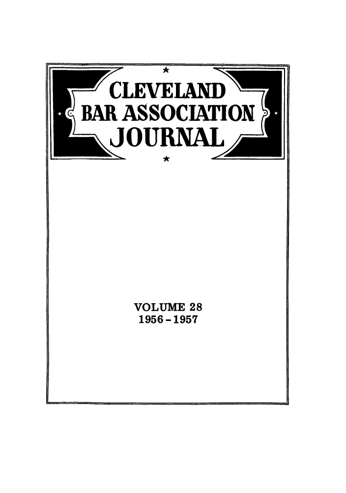 handle is hein.barjournals/clevebaj0028 and id is 1 raw text is: CLEVELAND
BAR ASSOCIATION
VOLUME 28
1956- 1957

J.


