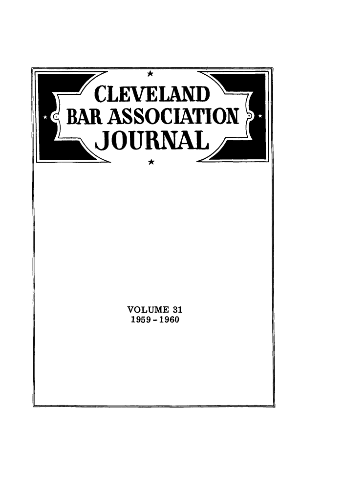 handle is hein.barjournals/clevebaj0031 and id is 1 raw text is: CLEVELAND
BAR ASSOCIATIOX
JOIJNA4

VOLUME 31
1959-1960


