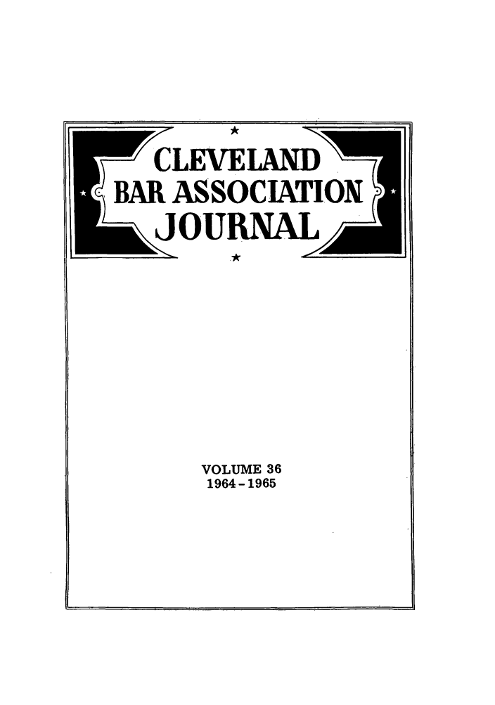 handle is hein.barjournals/clevebaj0036 and id is 1 raw text is: r   CLEVELAND
BAR ASSOCIATION I
VOLUME 36
1964-1965


