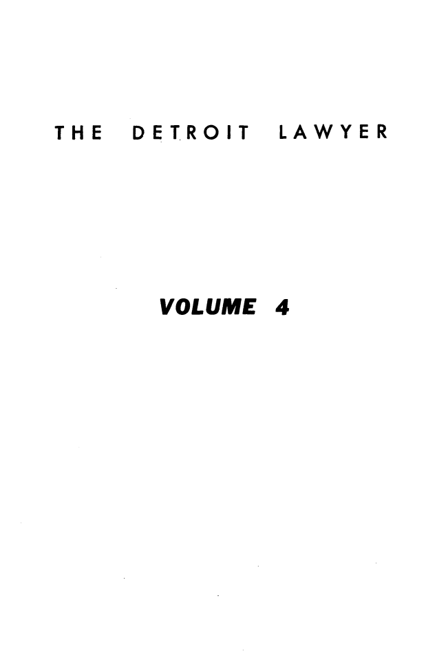 handle is hein.barjournals/detlwyr0004 and id is 1 raw text is: DETROIT

LAWYER

VOLUME 4

THE


