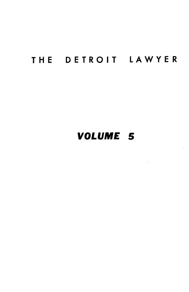 handle is hein.barjournals/detlwyr0005 and id is 1 raw text is: THE  DETROIT
VOLUME

LAWYER
5


