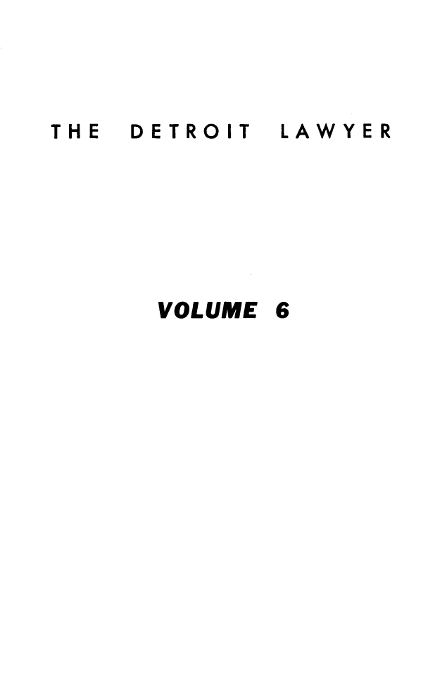 handle is hein.barjournals/detlwyr0006 and id is 1 raw text is: DETROIT

LAWYER

VOLUME

THE


