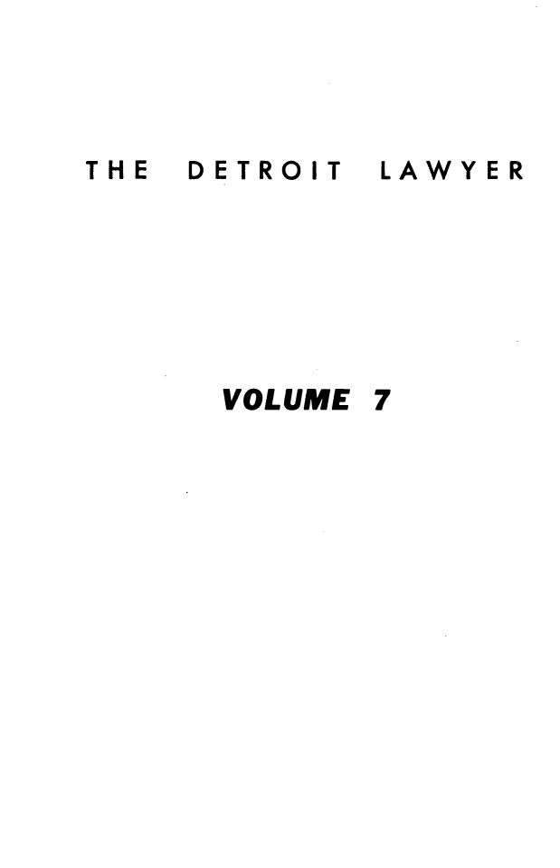 handle is hein.barjournals/detlwyr0007 and id is 1 raw text is: DETROIT

LAWYER

VOLUME

THE


