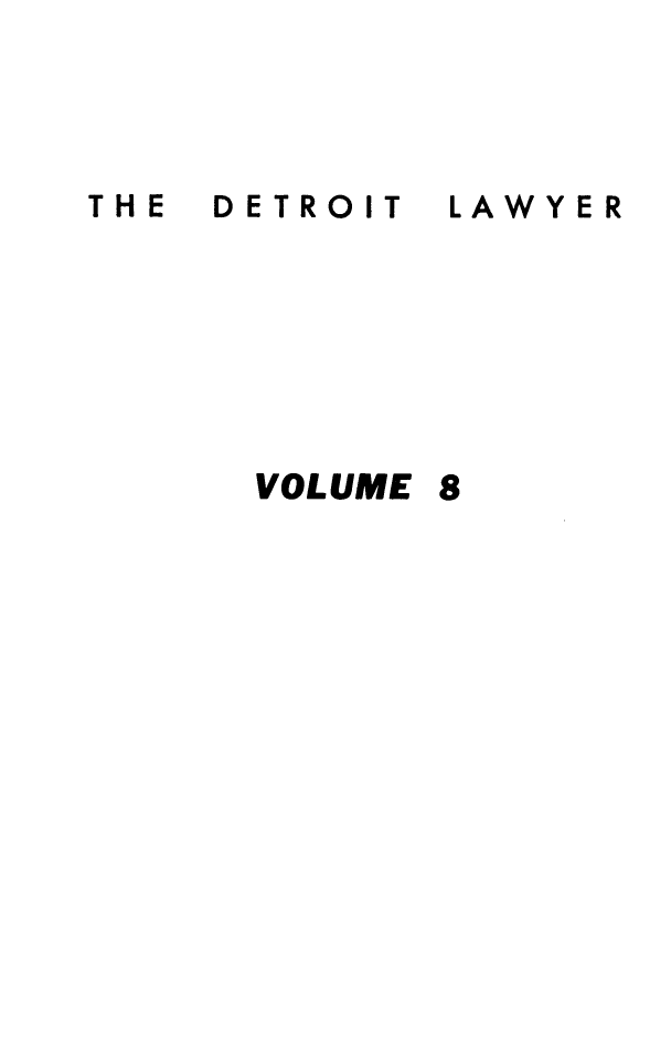 handle is hein.barjournals/detlwyr0008 and id is 1 raw text is: DETROIT

LAWYER

VOLUME 8

THE


