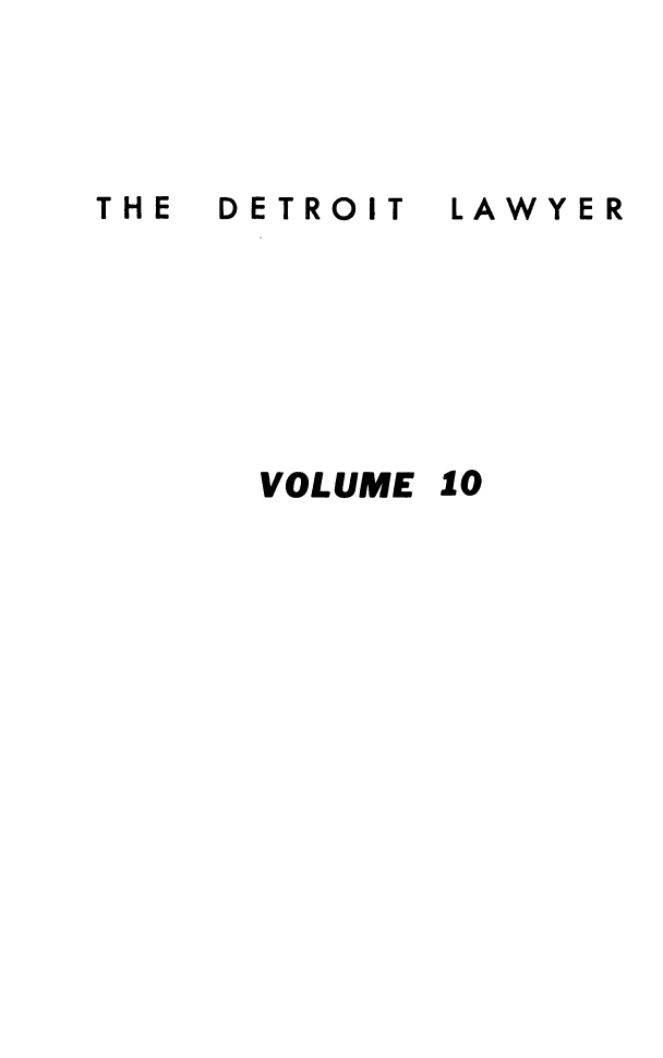 handle is hein.barjournals/detlwyr0010 and id is 1 raw text is: DETROIT

LAWYER

VOLUME 10

THE


