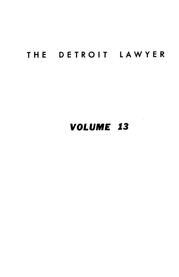 handle is hein.barjournals/detlwyr0013 and id is 1 raw text is: THE  DETROIT

LAWYER

VOLUME 13


