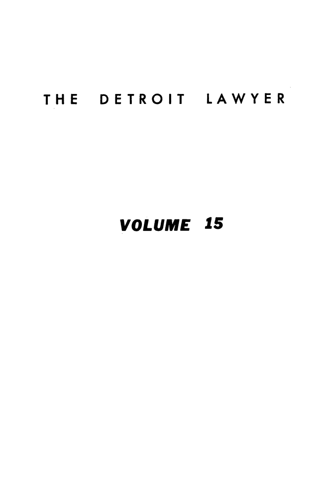 handle is hein.barjournals/detlwyr0015 and id is 1 raw text is: THE  DETROIT
VOLUME

LAWYER
15


