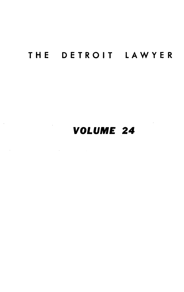 handle is hein.barjournals/detlwyr0024 and id is 1 raw text is: TH-E  DETROIT
VOLUME

LAWYER
24


