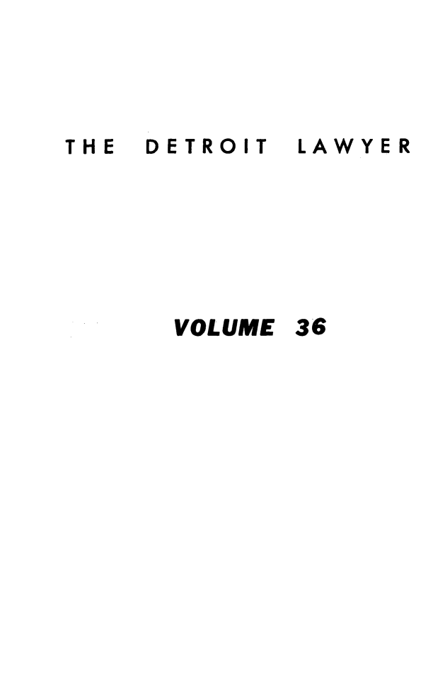 handle is hein.barjournals/detlwyr0036 and id is 1 raw text is: THE  DETROIT
VOLUME

LAWYER
36



