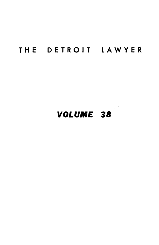 handle is hein.barjournals/detlwyr0038 and id is 1 raw text is: DETROIT

LAWYER

VOLUME 38

THE


