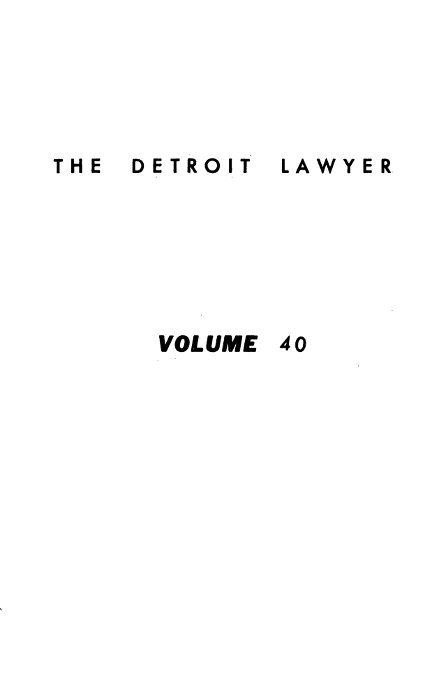 handle is hein.barjournals/detlwyr0040 and id is 1 raw text is: DETROIT

LAWYER

VOLUME

THE

40


