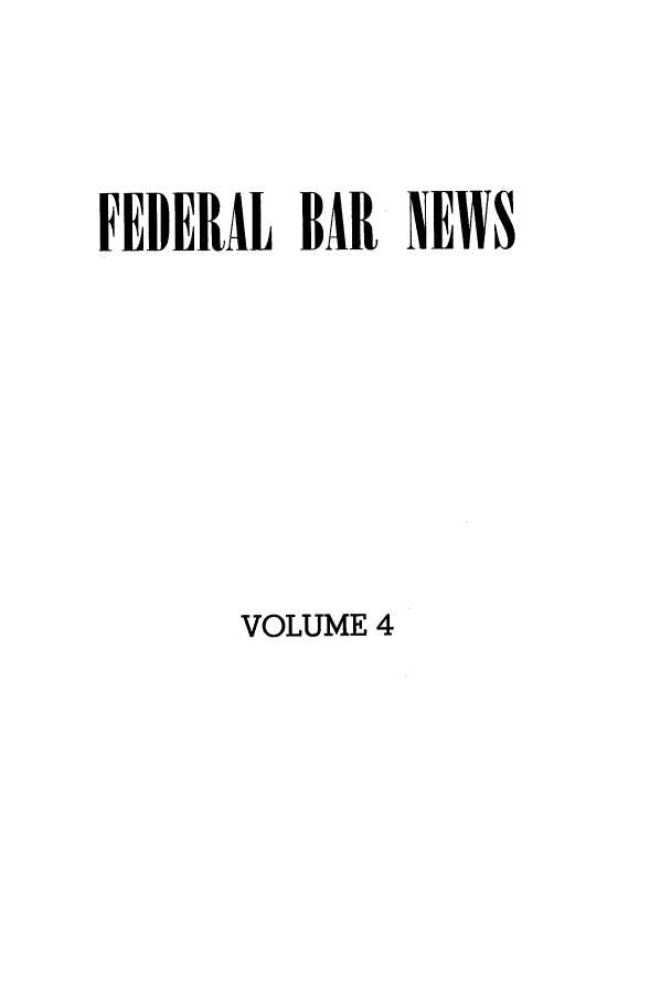 handle is hein.barjournals/fedlwr0004 and id is 1 raw text is: FEDERAL BAR NEWS

VOLUME 4


