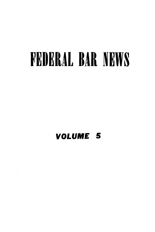 handle is hein.barjournals/fedlwr0005 and id is 1 raw text is: FEDERAL BAR NEWS

VOLUME 5


