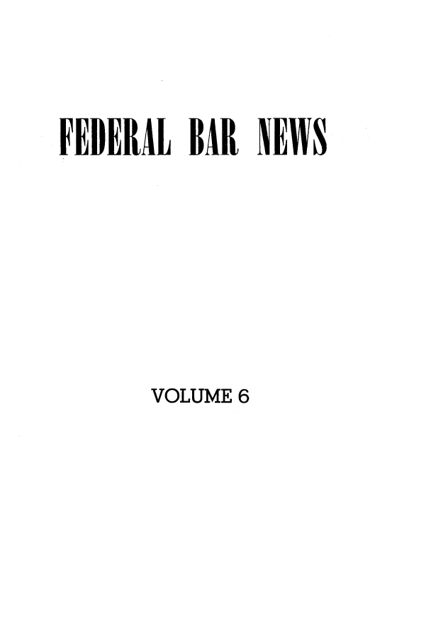 handle is hein.barjournals/fedlwr0006 and id is 1 raw text is: FEDERAL BAR NEWS

VOLUME 6


