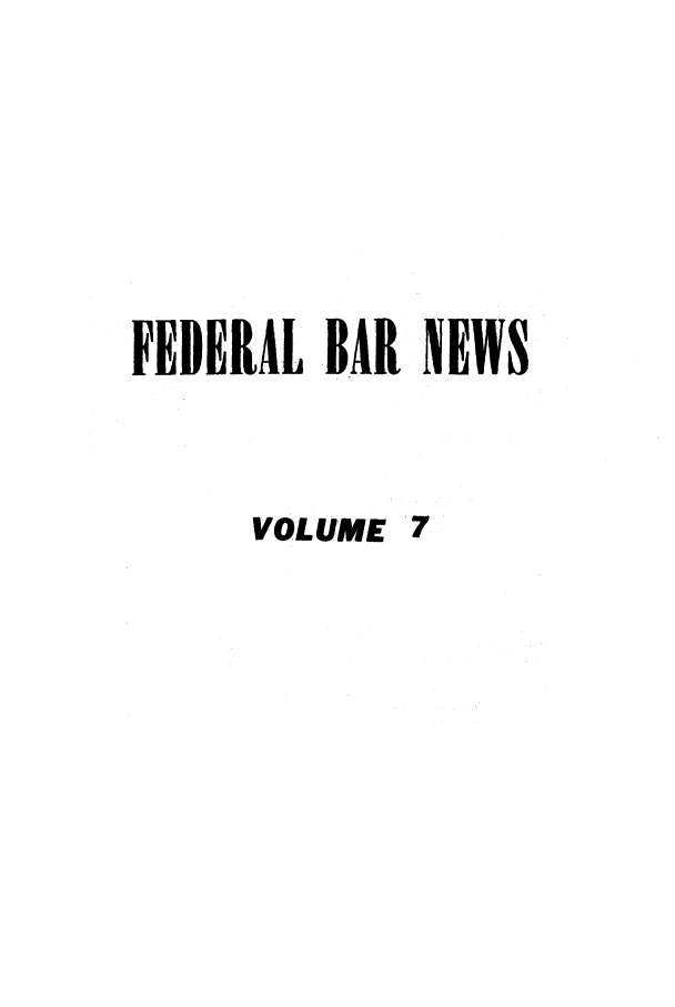 handle is hein.barjournals/fedlwr0007 and id is 1 raw text is: FEDERAL BAR NEWS

VOLUME


