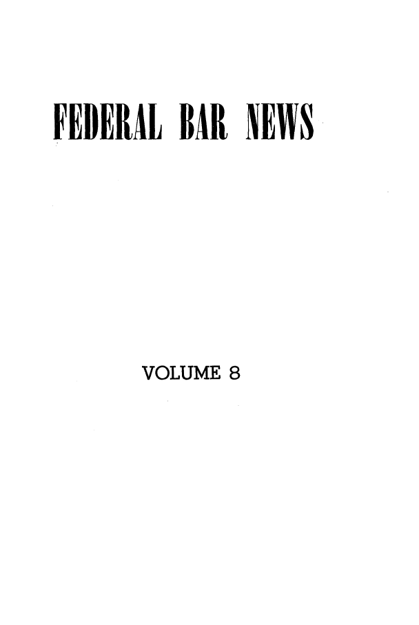 handle is hein.barjournals/fedlwr0008 and id is 1 raw text is: FEDERAL BAR NEWS

VOLUME 8


