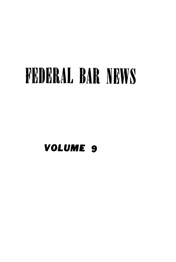 handle is hein.barjournals/fedlwr0009 and id is 1 raw text is: FEDERAL BAR NEWS
VOLUME 9


