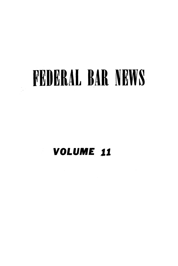 handle is hein.barjournals/fedlwr0011 and id is 1 raw text is: FEDERAL BAR NEWS
VOLUME 11


