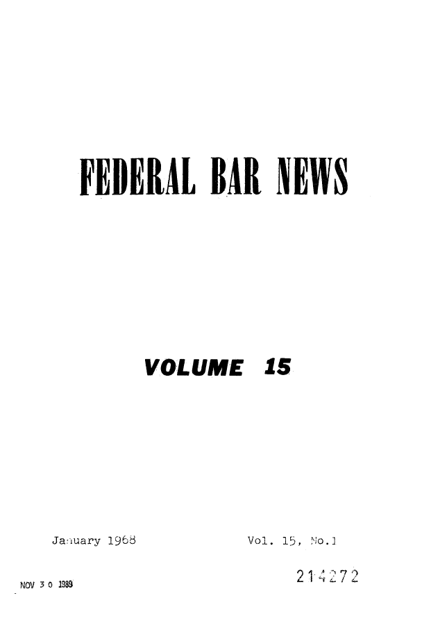 handle is hein.barjournals/fedlwr0015 and id is 1 raw text is: FEDERAL BAR NEWS
VOLUME 15

Jaiuary 1968

Vol. 15, >o.]

21-4 27 2

NOV 3 0 1989


