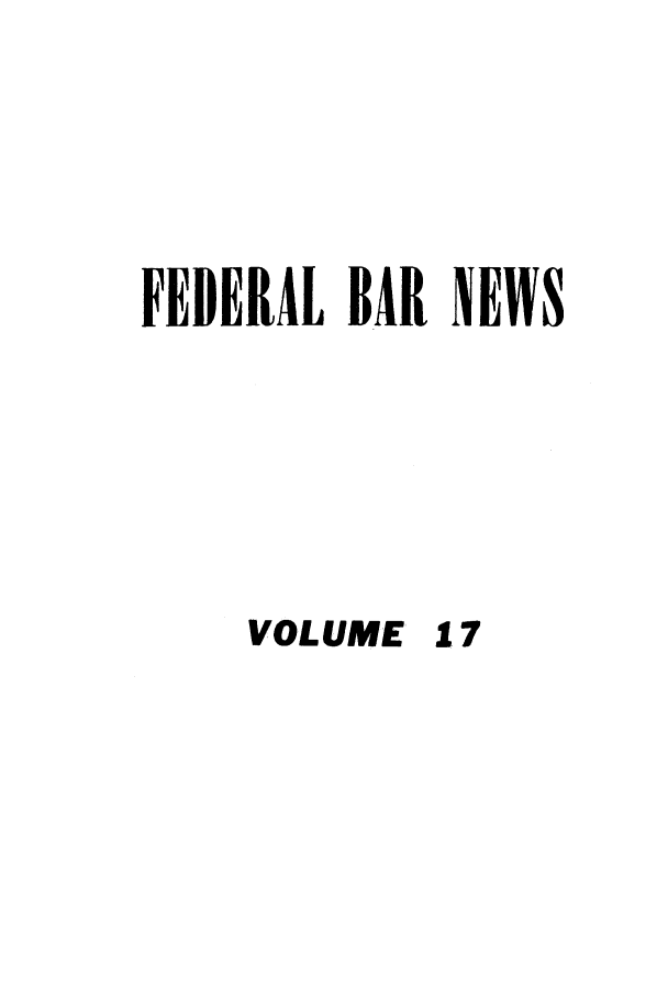 handle is hein.barjournals/fedlwr0017 and id is 1 raw text is: FEDERAL BAR NEWS

VOLUME

17



