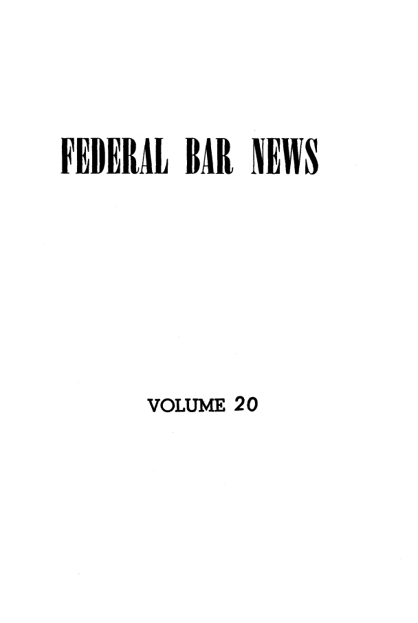 handle is hein.barjournals/fedlwr0020 and id is 1 raw text is: FEDERAL BAR NEWS

VOLUME 20


