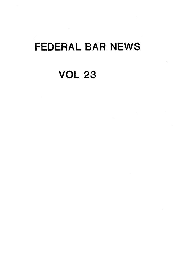 handle is hein.barjournals/fedlwr0023 and id is 1 raw text is: FEDERAL BAR NEWS

VOL

23


