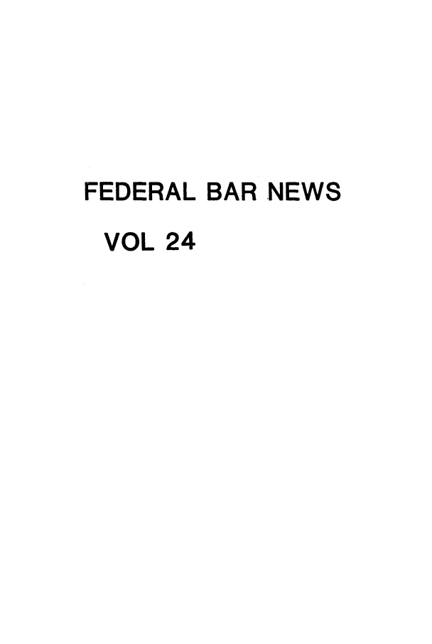 handle is hein.barjournals/fedlwr0024 and id is 1 raw text is: FEDERAL BAR NEWS
VOL 24


