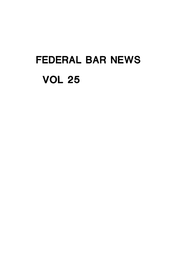 handle is hein.barjournals/fedlwr0025 and id is 1 raw text is: FEDERAL BAR NEWS
VOL 25


