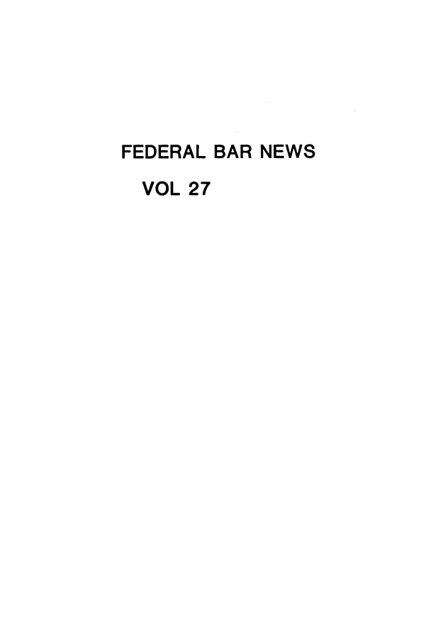 handle is hein.barjournals/fedlwr0027 and id is 1 raw text is: FEDERAL BAR NEWS
VOL 27


