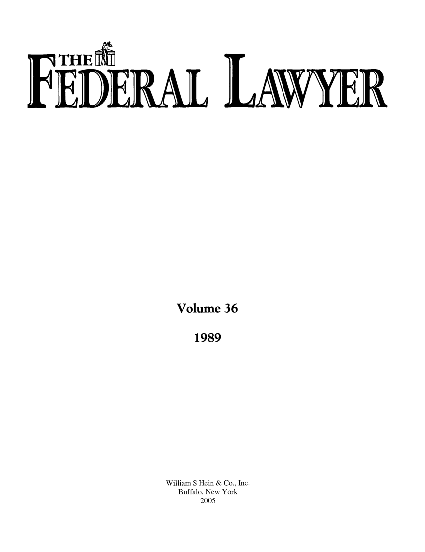handle is hein.barjournals/fedlwr0036 and id is 1 raw text is: FTHE
FERAL L AWE R
Volume 36
1989
William S Hein & Co., Inc.
Buffalo, New York
2005


