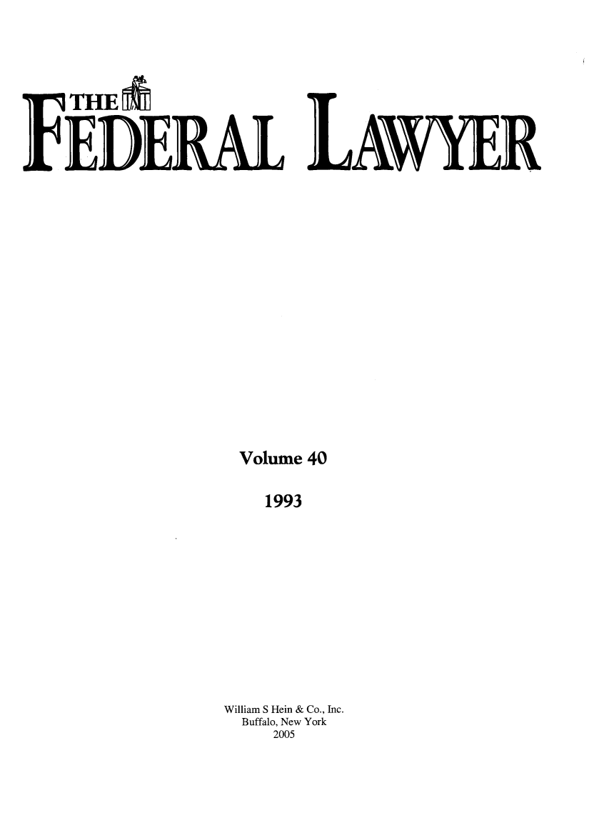 handle is hein.barjournals/fedlwr0040 and id is 1 raw text is: 19THE
FEDERAL LAWYE.R
Volume 40
1993
William S Hein & Co., Inc.
Buffalo, New York
2005


