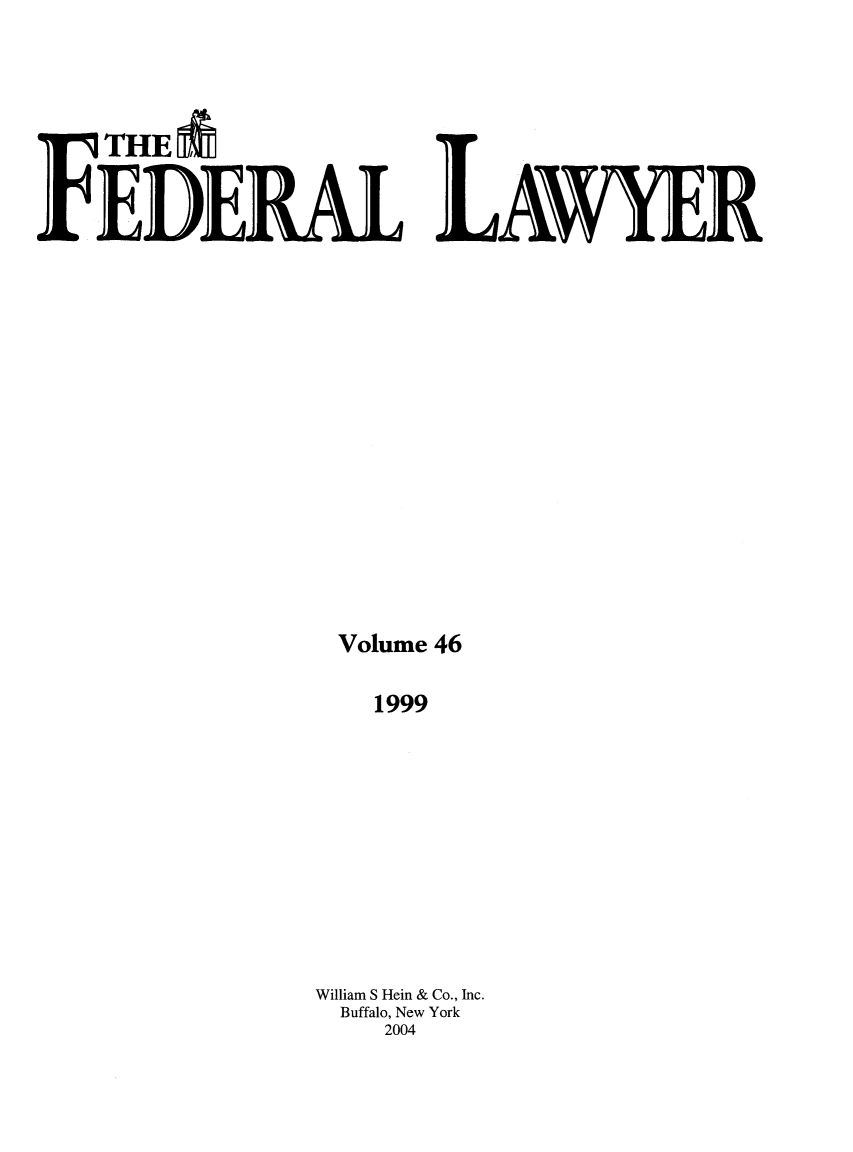 handle is hein.barjournals/fedlwr0046 and id is 1 raw text is: qF THE                            LWE
Volume 46
1999
William S Hein & Co., Inc.
Buffalo, New York
2004


