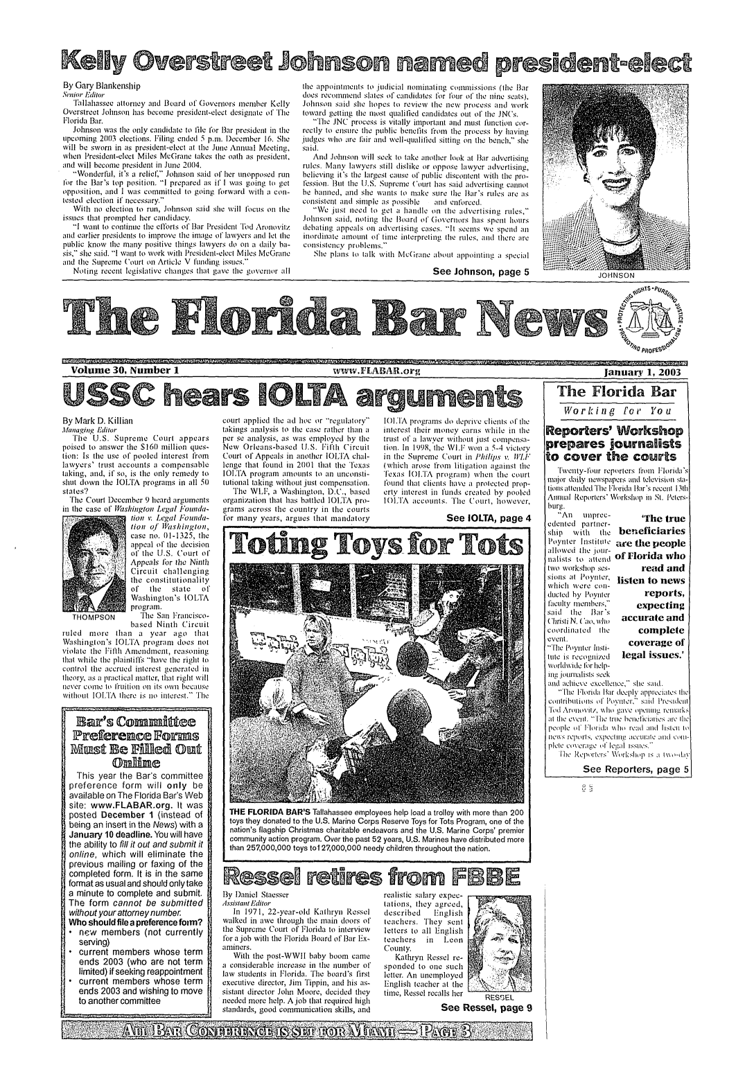 handle is hein.barjournals/flabn0030 and id is 1 raw text is: 







By Gary Blankenship
Snior Editor
   Tallahassee attorney and Board of' Governors member Kelly
Overstreet Johnson has become president-elect designate of T'he
Florida Bar.
   Johnson was the only candidate to file lor Bar president in the
upcoming 200t3 elections. liling ended 5 p.m. December 16. She
will be sworn in as president-elect at the June Annual Meeting,
when President-elect Miles McGrane takes the oath as president,
and will become president in June 2104.
   Wonderful, it's a relief, Johnson said of her unopposed run
'or the Bar's top position. I prepared as it' I was going to get
opposition, and I was committed to going torward with a con-
tested election if necessary.
   With io election to run, Johnson said she will focus on lhe
issues that prompted her candidacy.
   1 want to continue the efforts of Bar President lod Aronovitz
and earlier presidents to improve the image of lawyers and let tihe
public know tile many positive things lawyers do on a daily ba-
sis, she said. I want to work with President-elect Miles McGrane
and tile Supreme Court on Article V funding issues.
   Noting recent legislative changes that gave the goverior all


the appointments to judicial nominating commissions (tlete Bar
does recommend slales of' candidates for four o' the nine seats),
Johnson said she hopes to review tile new process and work
toward getting the most qualified candidates out of the JN('s.
   TheiJNC process is vitally important and must Iunction cor-
rectly to ensure the public benetits 'rom the process by having
judges who are tair and well-qualitied sitting on the bench, she
said.
   And Johnson will seek to take anotlher look at liar advertising
rules. Many lawyers still dislike or oppose lawyer advertising,
believing it's the largest cause of public discontent wvith the pro-
'ession. But the U.S. Supreme ('ourt has said advertising cannot
be banned, and she wants to make sure tile Bar's rules are as
consistent and simple as possible ani enl'orced.
   We just ieed to get a handle on the advertising rules,
Johnson said, noting tlhe Board of 'Governors has spent hours
debating appeals on advertising cases. It seems we spend an
inordinate amount of' tinme interpreting tie rules, and there are
consistency problems.
   She plans to talk with McGirane about appointing a special

                                 See Johnson, page 5


Volume 30, Number 1                                               www.FLABAR.org                                                      January 1, 2003


By Mark D. Killian
Managing Editor
   The U.S. Supreme Court appears
poised to answer the S160 million ques-
tion: Is the use of pooled interest from
lawyers' trust accounts a compensable
taking, and, if so, is the only remedy to
shut down the IOLTA programs in all 50
states'?
  h'le Court December 9 heard arguments
in the case of' Vashinglon Legal IPounda-
                 tionv. Legal l'ou/lda-
                 lion 0/ ' lishington,
                 case no. 01-1325, the
                 appeal of the decision
                 of the U.S. Court ot
                 Appeals for the Ninth
                 Circuit challenging
                 the constitutionality

                 of   the   state  of
                 Washington's IOLTA
                 program.
   THOMPSON         The San Francisco-
                 based Ninth Circuit
ruled  more than a year ago that
Washington's IOLTA program does not
violate the Fifth Amendment, reasoning
that while the plaintiff, have the right to
control the accrued interest generated in
theory, as a practical matter, that right will
never come ito fruition on its own because
without IOTA there is no interest. T' e


   Bar's Commite
   TEreference 1om
   mu      t Be Fftitedt(u


   This year the Bar's committee
   preference form will only be
   available on The Florida Bar's Web
   site: www.FLABAR.org. It was
   posted December 1 (instead of
   being an insert in the News) with a
   January 10 deadline. You will have
   the ability to fill it out and submit it
   online, which will eliminate the
   previous mailing or faxing of the
   completed form. It is in the same
   format as usual and should only take
 a minute to complete and submit.
 The form cannot be submitted
 without your attorney number.
 Who should file a preference fotm?
  new    members (not currently
    serving)
   current members whose term
    ends 2003 (who are not term
    limited) if seeking reappointment
   current members whose term
    ends 2003 and wishing to move
    to another committee


court applied the ad hoc or regulatory
takings analysis to the case rather than a
per se analysis, as was employed by the
New Orleans-based UJ.S. Fifth Circuit
Court ol' Appeals in another IOLTA chal-
lenge that found in 21)01 that the Texas
IOLTA program anounts to an unconsti-
tutional taking without just compensation.
   'The WLF, a Washington, D.C., based
organization that has battled IOLTA pro-
grams across the country in the courts
for many years, argues that mandatory


By l)aniel Staesser
Assistant E ditor
   In 1971, 22-year-old Kathryn Ressel
walked in awe through the main doors of
the Supreme Court of Florida to interview
for a job with the Florida Board of Bar Ex-
aminers.
   With the post-WWII baby boom came
a considerable increase in the number of
law students in Florida. The board's first
executive director, Jim Tippin, and his as-
sistant director John Moore, decided they
needed more help. Ajob that required high
standards, good communication skills, and


101,I'A programs do deprive clients of the
interest their ioney caris while in tle
trust of a lawyer without just compensa-
tion. In 1998, the WIF won a 5-4 victory
in the Supreme Court in Philips v. IVL
(which arose from litigation against the
Texas IOL.TA program) when the court
l'ound that clients have a protected prop-
erty interest in funds created by pooled
IOLITA accounts. The Court, however,

                See IOLTA, page 4


realistic salary expec-
tations, they agreed,
described    English             i
teachers. They sent
letters to all English     .
teachers   in  Leon
County.                    ;'%%
   Kathryn Ressel re-   ',::,uj
sponded to one such       ' .,.>
letter. An unemployed
English teacher at the    ,       ,
time, Ressel recalls herL
              See Ressel, page 9


S~??;'1~ ~~' a*~~ * * ' 1'~i   ,  ]LI   '~kI'V             zl


   The Florida Bar

     Worling        tot'   You

Reporters' Workshop
prepares journalists
to cover the courts
   T['wenty-four reporters from Florida's
major daily newspapers and television sta-
ions atteuded The Florida lBar's recent 13th
Annual Reporters' Workshop in St. feters-
burg.


   Ali  unprec-
edented partner-
ship   With   tie
Poynter Institute
allowed the jour-
nalists to attenmd
two workshop ses-
sions at Poynlter,
which 'ere coil-
ducted by Poynter
faculty members,
said  the lBar's
('irisli N. C ao, who
coordiitated the
event.
'Hie Poynter insti-
tute is recognized
worldwide Ior ielp-
ilug .journalists seek


       'The true
 beneficiaries
 are the people
of Florida who
       read and
 listen to news
       reports,
     expecting
  accurate and
      complete
   coverage of
   legal issues.'


Mnd atchieve excellence, she saud.
   'he Florida liar deeply appreciates the
cotributions of Poytiltu,' stid l'resident
'ild Ar'ltlt l,,  l\ 1  gave  ,,pellllg   Itn ks
at tile e\'eit. ' Ihlie true beiteficiaies .re the
people oF lhoid;a vNIto read :l)nd listen to
leo '\S repot ls, ,e2pcttu .cit. itell   a n~ll';ld  c..titl
plete coveragc o le i l uIsieC.
   T  ei   l -tetu rks \\ol,:shop is 'i t m,-djv

         See Reporters, page 5


THE FLORIDA BAR'S Tallahassee employees help load a trolley with more than 200
toys they donated to the U.S. Marine Corps Reserve Toys for Tots Program, one of the
nation's flagship Christmas charitable endeavors and the U.S. Marine Corps' premier
community action program. Over the past 52 years, U.S. Marines have distributed more
than 257,000,000 toys tol127,000,000 needy children throughout the nation.


Totin. g Toys. for Tots


Kelly Overstreet Johnson named presmdentmelect


USSC hears IOLTA arguments


