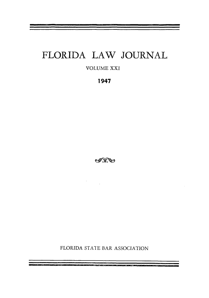 handle is hein.barjournals/florbarj0021 and id is 1 raw text is: FLORIDA

LAW

JOURNAL

VOLUME XXI
1947

FLORIDA STATE BAR ASSOCIATION

I


