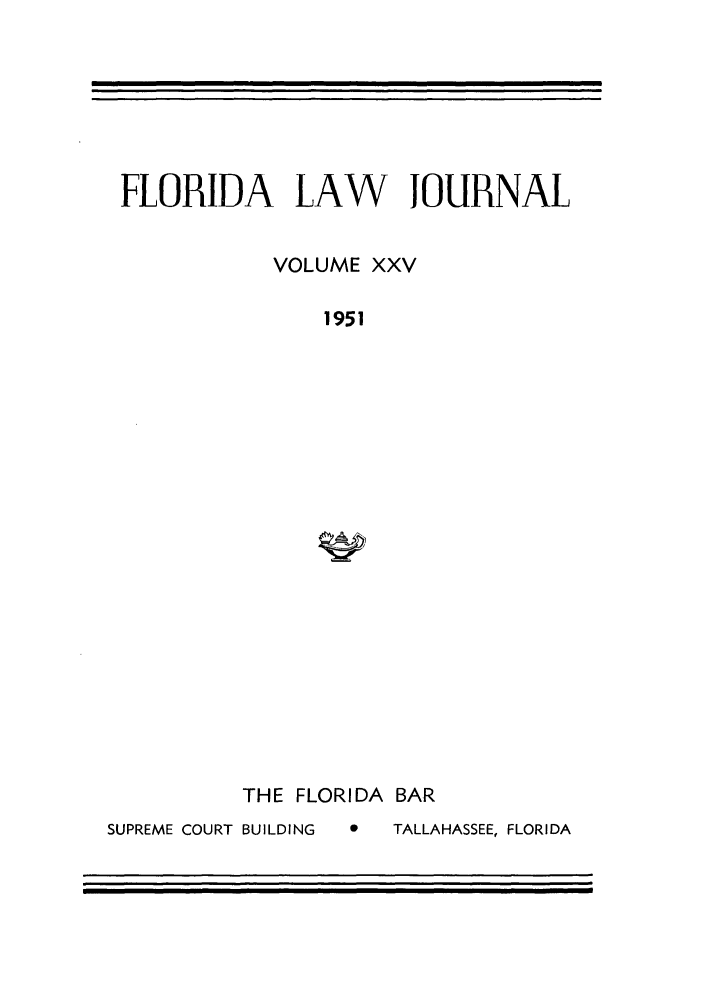 handle is hein.barjournals/florbarj0025 and id is 1 raw text is: FLORIDA LAW    IOURNAL
VOLUME XXV
1951

THE FLORIDA BAR

S    TALLAHASSEE, FLORIDA

SUPREME COURT BUILDING


