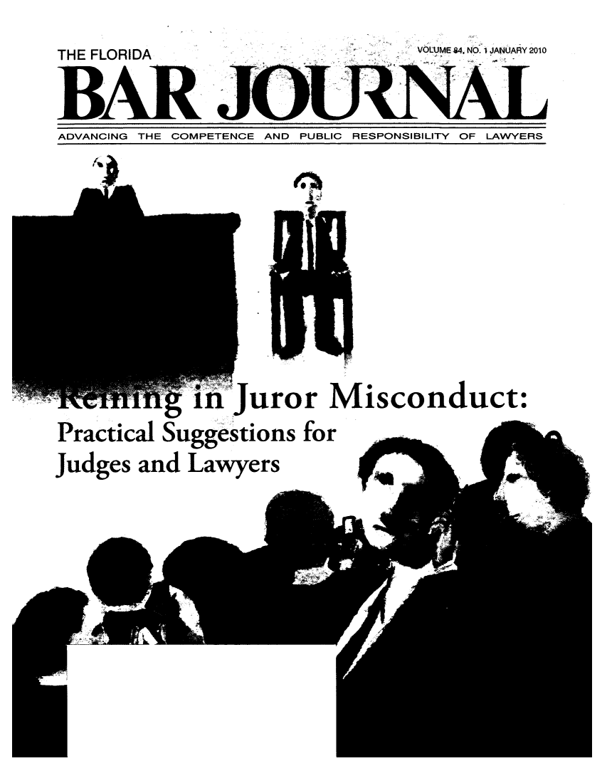 handle is hein.barjournals/florbarj0084 and id is 1 raw text is: THE FLORIDA                               VOLUME 4. NO.1 I JANUARY 2010
BAR
ADVANCING THE COMPETENCE AND PUBLIC RESPONSIBILITY OF LAVVYERS

in Juror Misconduct:
Practical Suggestions for
Judges and Lawyers    e


