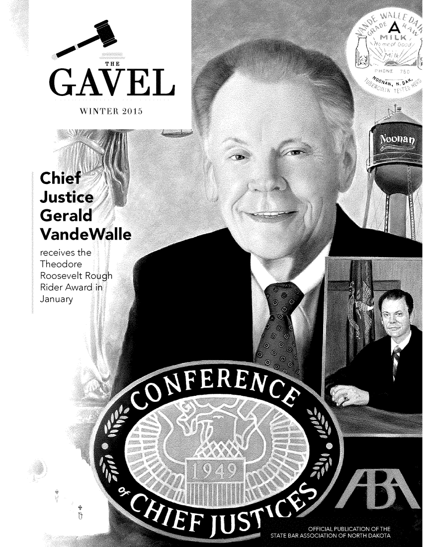 handle is hein.barjournals/gavel0062 and id is 1 raw text is: 




         THE


 GAVEL

      WINTER 2015





Chief

Justic

Gerald

VandeWalle
receives the
Theodore
Roosevelt Rough
Rider Award in
January


