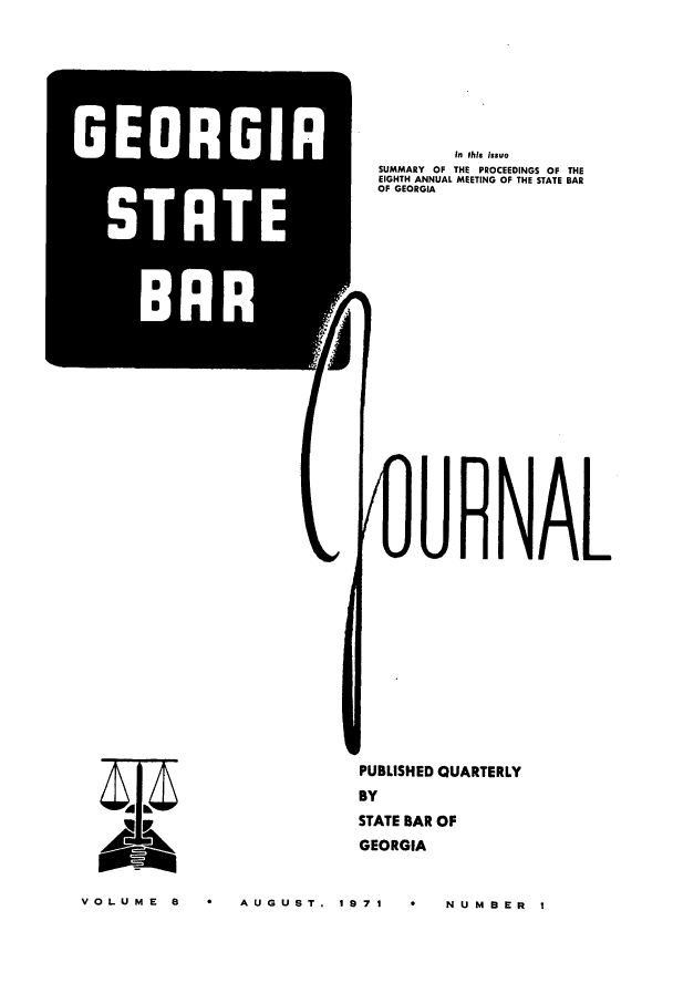 handle is hein.barjournals/geostbarj0008 and id is 1 raw text is: BAR'

In this issue
SUMMARY OF THE PROCEEDINGS OF THE
EIGHTH ANNUAL MEETING OF THE STATE BAR
OF GEORGIA
URNAL
PUBLISHED QUARTERLY
BY
STATE BAR OF
GEORGIA

VOLUME 8    AUGUST. 1  9

N NUM B ER  I

E7 1


