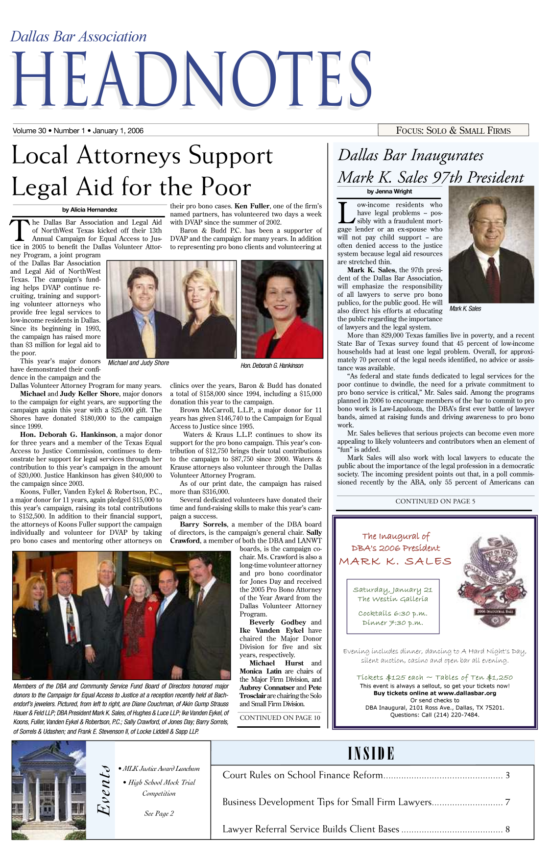 handle is hein.barjournals/hdba0030 and id is 1 raw text is: 



Dallas Bar Association


Volume 30 9 Number 1 9 January 1, 2006                                                                              Focus: SOLO & SJMAL FIRMS


Local Attorneys Support



Legal Aid for the Poor


                by Alicia Hernandez

he Dallas Bar Association and Legal Aid
       of NorthWest Texas kicked off their 13th
       Annual Campaign for Equal Access to Jus-
tice in 2005 to benefit the Dallas Volunteer Attor-
ney Program, a joint program
of the Dallas Bar Association
and Legal Aid of NorthWest
Texas. The campaign's fund-
ing helps DVAP continue re-
cruiting, training and support-
ing volunteer attorneys who
provide free legal services to
low-income residents in Dallas.
Since its beginning in 1993,
the campaign has raised more
than $3 million for legal aid to
the poor.
   This year's major donors Michael and Judy Shot
have demonstrated their confi-
dence in the campaign and the
Dallas Volunteer Attorney Program for many years.
   Michael and Judy Keller Shore, major donors
to the campaign for eight years, are supporting the
campaign again this year with a $25,000 gift. The
Shores have donated $180,000 to the campaign
since 1999.
   Hon. Deborah G. Hankinson, a major donor
for three years and a member of the Texas Equal
Access to Justice Commission, continues to dem-
onstrate her support for legal services through her
contribution to this year's campaign in the amount
of $20,000. Justice Hankinson has given $40,000 to
the campaign since 2003.
   Koons, Fuller, Vanden Eykel & Robertson, PC.,
a major donor for 11 years, again pledged $15,000 to
this year's campaign, raising its total contributions
to $152,500. In addition to their financial support,
the attorneys of Koons Fuller support the campaign
individually and volunteer for DVAP by taking
pro bono cases and mentoring other attorneys on


Members of the DBA and Community Service Fund Board of
donors to the Campaign for Equal Access to Justice at a receptic
endorf's jewelers. Pictured, from left to right, are Diane Couchma
Hauer & Feld LLP; DBA President Mark K Sales, of Hughes & Luce
Koons, Fuller, Vanden Eykel & Robertson, PC.; Sally Crawford, of.
of Sorrels & Udashen; and Frank E Stevenson II, of Locke Liddell


their pro bono cases. Ken Fuller, one of the firm's
named partners, has volunteered two days a week
with DVAP since the summer of 2002.
   Baron & Budd P.C. has been a supporter of
DVAP and the campaign for many years. In addition
to representing pro bono clients and volunteering at


Hon. Deborah G. Hankinson


clinics over the years, Baron & Budd has donated
a total of $158,000 since 1994, including a $15,000
donation this year to the campaign.
   Brown McCarroll, L.L.P., a major donor for 11
years has given $146,740 to the Campaign for Equal
Access to Justice since 1995.
    Waters & Kraus L.L.R continues to show its
 support for the pro bono campaign. This year's con-
 tribution of $12,750 brings their total contributions
 to the campaign to $87,750 since 2000. Waters &
 Krause attorneys also volunteer through the Dallas
 Volunteer Attorney Program.
   As of our print date, the campaign has raised
more than $316,000.
   Several dedicated volunteers have donated their
time and fund-raising skills to make this year's cam-
paign a success.
   Barry Sorrels, a member of the DBA board
 of directors, is the campaign's general chair. Sally
 Crawford, a member of both the DBA and LANWT
                     boards, is the campaign co-
                     chair. Ms. Crawford is also a
                     long-time volunteer attorney
                     and pro bono coordinator
                     for Jones Day and received
                     the 2005 Pro Bono Attorney
                     of the Year Award from the
                     Dallas Volunteer Attorney
                     Program.
                        Beverly Godbey and
                      Ike Vanden Eykel have
                      chaired the Major Donor
                      Division for five and six
                      years, respectively.
                        Michael    Hurst   and
                      Monica Latin are chairs of
                      the Major Firm Division, and
Directors honored major Aubrey Connatser and Pete
on recently held at Bach-  Trosclair are chairing the Solo
an. of Akin Gump Strauss  and Small Firm Division.


LLP; Ike Vanden Eykel, of
Jones Day; Barry Sorrels,
I & Sapp LLP


CONTINUED ON PAGE 10


Dallas Bar Inaugurates


Mark K Sales 97th President
         by Jenna Wright
 ow-income        residents who
      have legal problems -- pos-
      sibly with a fraudulent mort-
gage lender or an ex-spoUse who
will not pay child support - are
often denied access to the justice
system because legal aid resources
are stretched thinl.
   Mark K. Sales, the 97th presi-
dent of the Dallas Bar Association,
will emphasize the responsibility
of all lawyers to serve pro bono
publico, for the public good. He will
also direct his efforts at educating Mark K Ses
the public regarding the importance
of lawyers and the legal system.
   More than 829,000 Texas families live in poverty, and a recent
State Bar of Texas survey found that 45 percent of low-income
households had at least one leg-l problem. Overall, for approxi-
mately 70 percent of the legal needs identified, no advice or assis-
tance was available.
   As federal and state funds dedicated to legal services for the
poor continue to dwindle, the need for a private commitment to
pro bono service is critical, Mr. Sales said. Among the programs
planned in 2006 to encourage members of the bar to commit to pro
bono work is Law-lapalooza, the DBA's first ever battle of lawyer
bands, aimed at raising funds and driving awareness to pro bono
work.
   Mr. Sales believes that serious projects can become even more
appealing to likely volunteers and contributors when an element of
fun is added.
   Mark Sales will also work with local lawyers to educate the
public about the importance of the legal profession in a democratic
society. The incoming president points out that, in a poll commis-
sioned recently by the ABA, only 55 percent of Americans can

                  NINUEDF       ON PAGE5



        The Inagral of'

     DA's 2004 PresLtdet

 MARK K. SALES

           satudayJanary21


       The e Westivn Calleria
       cocail-s 6:30 p.ml.
       Dinnvuver 7:30 p.mv.



  Eve iuvuvucL  uves dnuvner, dacnug to A a NI ght's DayU,
        siLevntutvon, cai  and RvGUopen ar aLL evuvg.

      Tickets $125 each -TabLes of Teon ,L250
      This event is always a sellout, so get your tickets now!
           Buy tickets online at www.dallasbar.org
                       Or send checks to
         DBA Inaugural, 2101 Ross Ave., Dallas, TX 75201.
                Questions: Call (214) 220-7484.


* MKJutie AwardLuncheon

  Hiqb School Mock Trial
       Competition

       See Paqe 2


Court Rules  on  School Finance  Reform  ........................................... 3


Business Development Tips for Small Firm Lawyers.................. 7


ILawyer Referral Service Builds Client Bases.............................. 8


ES


