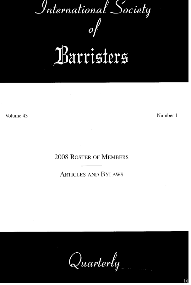 handle is hein.barjournals/ibarq0043 and id is 1 raw text is: 2008 ROSTER OF MEMBERS
ARTICLES AND BYLAWS

Volume 43

Number 1


